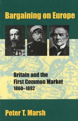 Bargaining on Europe: Britain and the First Common Market, 1860-92