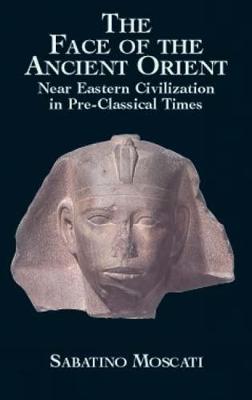 The Face of the Ancient Orient: Near Eastern Civilization in Pre-Classical Times