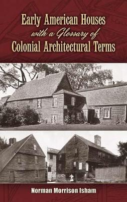 Early American Houses: With a Glossary of Colonial Architectural Terms