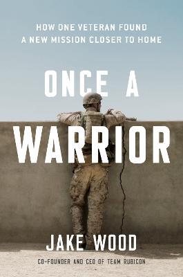 Once A Warrior: How One Veteran Found a New Mission Closer to Home