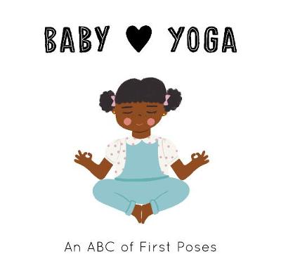 Baby Loves Yoga: An ABC of First Poses: Volume 4