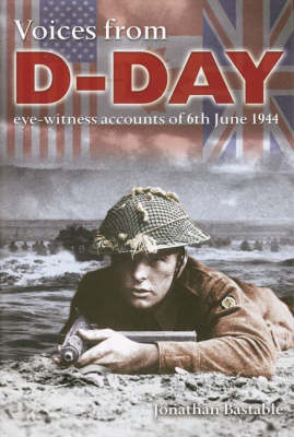 Voices from D-Day: Eye-Witness Accounts of 6th June 1944