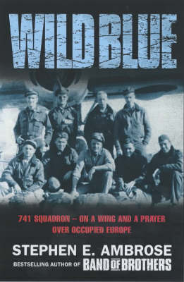 Wild Blue: 741 Squadron: On A Wing And A Prayer Over Occupied Europe