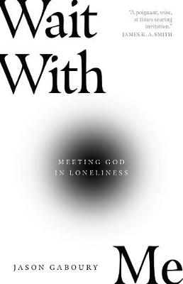 Wait with Me: Meeting God in Loneliness