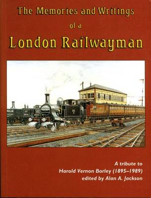 The Memories and Writings of a London Railwayman: Tribute to Harold Vernon Borley (1895-1989)