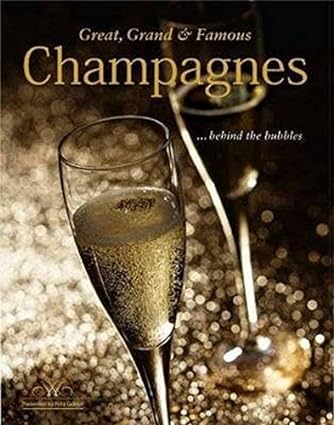 Great, Grand & Famous Champagnes: Behind the Bubbles