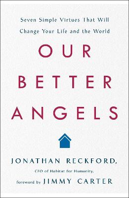 Our Better Angels: Seven Simple Virtues That Will Change Your Life and the World