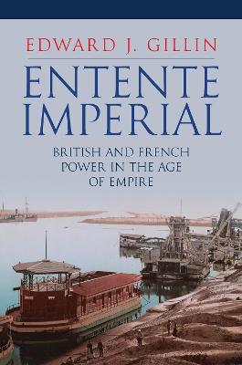 Entente Imperial: British and French Power in the Age of Empire