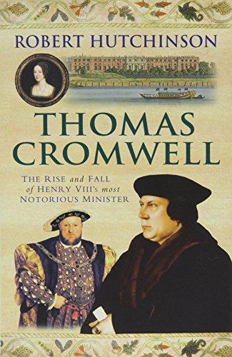 Thomas Cromwell : The Rise and Fall of Henry VIII's Most Notorious Minister