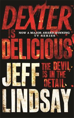 Dexter is Delicious: The GRIPPING thriller that's inspired the new Showtime series DEXTER: ORIGINAL SIN (Book Five)