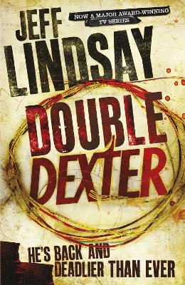 Double Dexter: The GRIPPING thriller that's inspired the new Showtime series DEXTER: ORIGINAL SIN (Book Six)