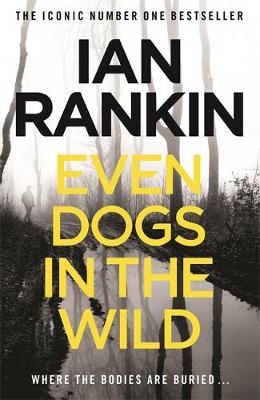 Even Dogs in the Wild: The No.1 bestseller (Inspector Rebus Book 20)