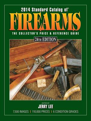 2014 Standard Catalog of Firearms: The Collector's Price & Reference Guide