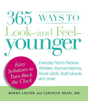 365 Ways to Look - and Feel - Younger: Everyday Tips to Reduce Wrinkles, Improve Memory, Boost Libido, Build Muscles and More!