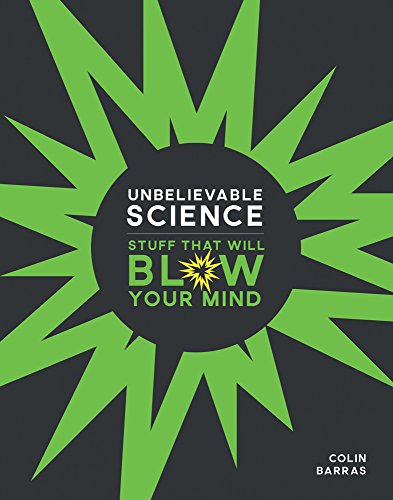 Unbelievable Science: Stuff That Will Blow Your Mind