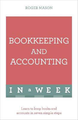 Bookkeeping And Accounting In A Week: Learn To Keep Books And Accounts In Seven Simple Steps