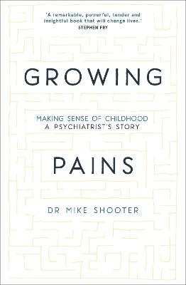 Growing Pains: Making Sense of Childhood - A Psychiatrist's Story