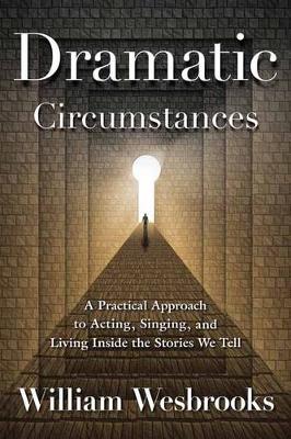 Dramatic Circumstances: On Acting, Singing, and Living Inside the Stories We Tell