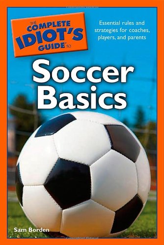 The Complete Idiot's Guide to Soccer Basics