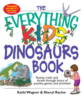 The Everything Kids' Dinosaurs Book