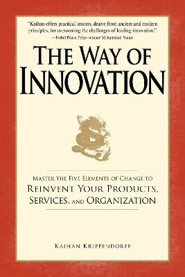 The Way of Innovation: Master the Five Elements of Change to Reinvent Your Products, Services, and Organization