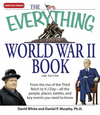 The ''Everything'' World War II Book: From the Rise of the Third Reich to V-J Day - All the People, Places, Battles, and Key Events You Need to Know