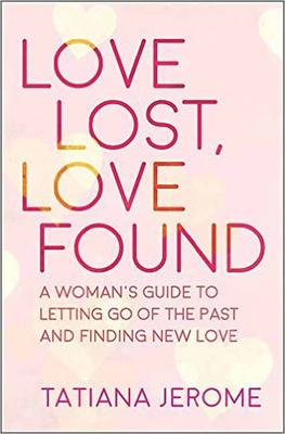 Love Lost, Love Found: A Woman's Guide to Letting Go of the Past and Finding New Love