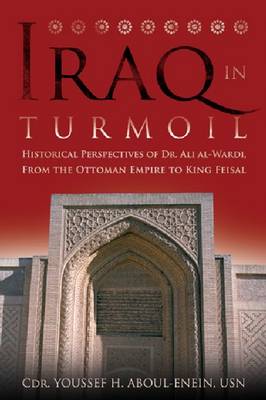 Iraq in Turmoil: Historical Perspectives of Dr. Ali Al-Wardi, from the Ottoman Empire to King Feisal