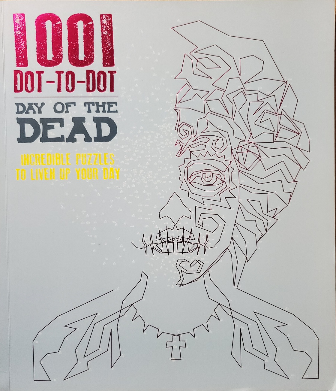 1001 Dot-to-Dot: Day of the Dead: Incredible Puzzles To Liven Up Your Day