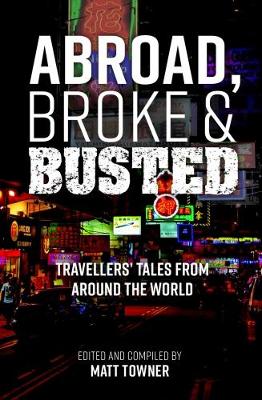 Abroad, Broke and Busted: Travellers' Tales from Around the World