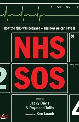 NHS SOS: How the NHS Was Betrayed - and How We Can Save It