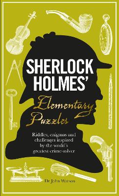 Sherlock Holmes' Elementary Puzzles: Riddles, enigmas and challenges inspired by the world's greatest crime-solver