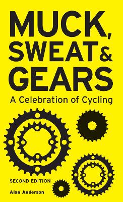 Muck, Sweat & Gears: A Celebration of Cycling