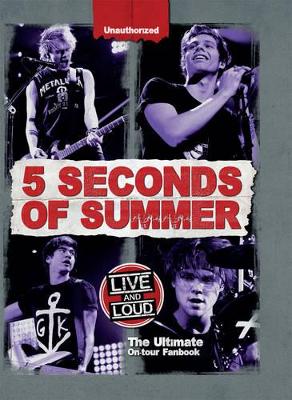 5 Seconds of Summer: Live and Loud: The Ultimate On Tour Fan Book