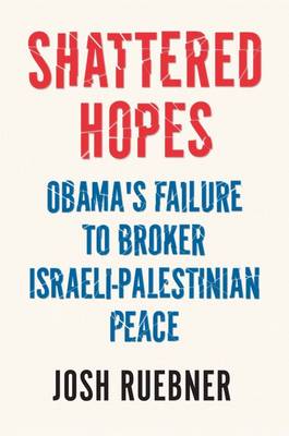 Shattered Hopes: Obama's Failure to Broker Israeli-Palestinian Peace