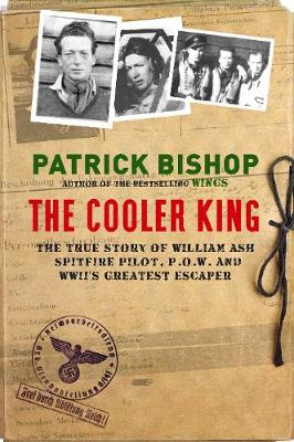 The Cooler King: The True Story of William Ash - The Greatest Escaper of World War II