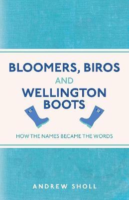 Bloomers, Biros and Wellington Boots: How the Names Became the Words