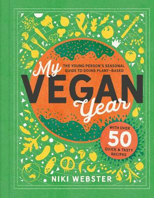 My Vegan Year: The Young Person's Seasonal Guide to Going Vegan