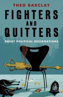 FIGHTERS AND QUITTERS: Great Political Resignations