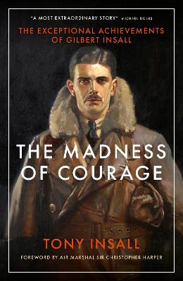 The Madness of Courage: The Exceptional Achievements of Gilbert Insall