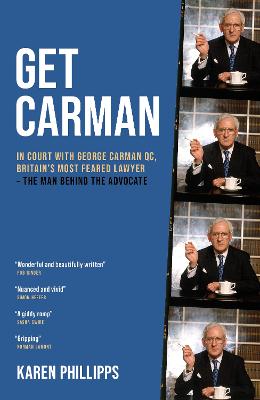 Get Carman: In court with George Carman QC, Britain's most feared lawyer - The man behind the advocate