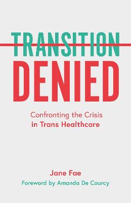 Transition Denied: Confronting the Crisis in Trans Healthcare