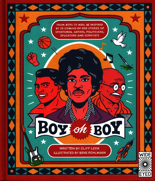 Boy Oh Boy: From Boys to Men, Be Inspired by 30 Coming-Of-Age Stories of Sportsmen, Artists, Politicians, Educators and Scientists