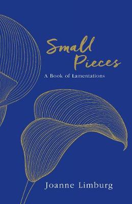 Small Pieces: A Book of Lamentations