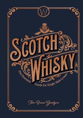 Scotch Whisky: The Essential Guide for Single Malt Lovers