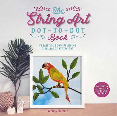 The String Art Dot-to-Dot Book: Create 10 stunning works of string art