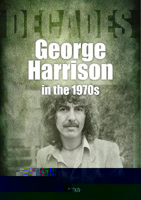 George Harrison in the 1970s: Decades