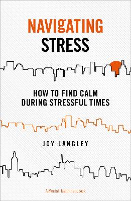 Navigating Stress - A Mental Health Handbook: How to Find Calm During Stressful Times