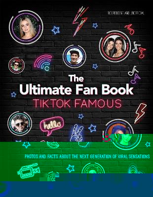 TikTok Famous - The Ultimate Fan Book: Includes 50 TikTok superstars and much, much more