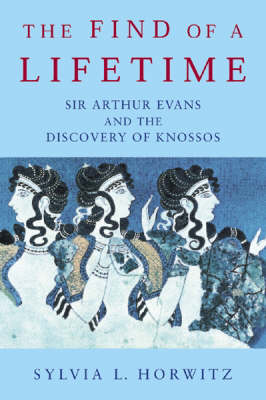 The Find of a Lifetime: Sir Arthur Evans and the Discovery of Knossos